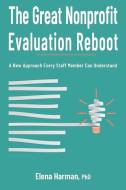 The Great Nonprofit Evaluation Reboot di Elena Harman edito da CharityChannel Press