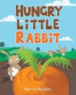 Hungry Little Rabbit di Martin Beckett edito da LIGHTNING SOURCE INC