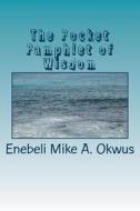 The Pocket Pamphlet of Wisdom di Enebeli Mike a. Okwus edito da Createspace Independent Publishing Platform