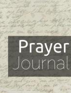 Prayer Journal: 107 Pages Guide to Prayer, Praise and Thanks to Inspire Conversation & Prayer with God: Modern Design Large 8.5 X 11 M di Cora Phillips edito da Createspace Independent Publishing Platform