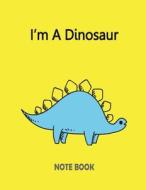 I?m a Dinosaur Notebook: Of the Yellowcover and Notebook Journal Diary, 110 Lined Pages, 8.5" X 11" di F. Raibow edito da Createspace Independent Publishing Platform