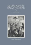 Le complot du Bazar français di Frédéric Preney-Declercq edito da Books on Demand