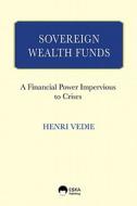 Sovereign Wealth Funds: A Financial Power Impervious to Crisis di Henri Louis Vedie edito da Eska Publishing