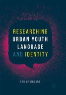 Researching Urban Youth Language and Identity di Rob Drummond edito da Springer International Publishing