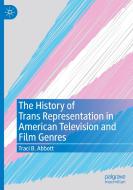 The History of Trans Representation in American Television and Film Genres di Traci B. Abbott edito da Springer International Publishing