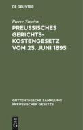 Preussisches Gerichtskostengesetz Vom 25. Juni 1895: In Der Fassung Vom 6. Oktober 1899 di Pierre Sim on edito da Walter de Gruyter
