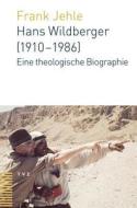 Hans Wildberger (1910-1986): Eine Theologische Biografie di Frank Jehle edito da Theologischer Verlag