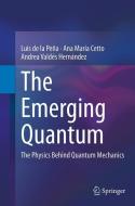 The Emerging Quantum di Ana María Cetto, Luis De La Peña, Andrea Valdés Hernández edito da Springer International Publishing