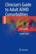 Clinician's Guide To Adult Adhd Comorbidities di Joseph Sadek edito da Springer International Publishing Ag