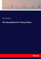 The Household of Sir Thomas More di Thomas More edito da hansebooks