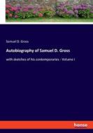 Autobiography of Samuel D. Gross di Samuel D. Gross edito da hansebooks