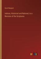 Indices, Historical and Rational, to a Revision of the Scriptures di David Newport edito da Outlook Verlag