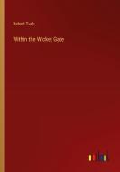 Within the Wicket Gate di Robert Tuck edito da Outlook Verlag