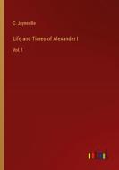 Life and Times of Alexander I di C. Joyneville edito da Outlook Verlag