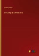 Gleanings at Seventy-five di Susan Lukens edito da Outlook Verlag