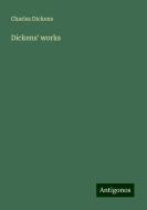 Dickens' works di Charles Dickens edito da Antigonos Verlag