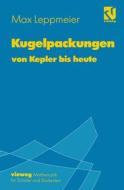 Kugelpackungen von Kepler bis heute di Max-Josef Leppmeier edito da Vieweg+Teubner Verlag