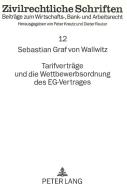 Tarifverträge und die Wettbewerbsordnung des EG-Vertrages di Sebastian Graf von Wallwitz edito da Lang, Peter GmbH