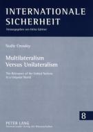 Multilateralism Versus Unilateralism di Noële Crossley edito da Lang, Peter GmbH