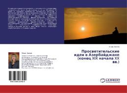 Prosvetitel'skie idei v Azerbajdzhane (konec XIX nachala XX vv.) di Zohra Alieva edito da LAP Lambert Academic Publishing