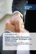 Higher Education-Economic Sector Linkage Strategies and Performance di Orucho Ngala Michael edito da SPS