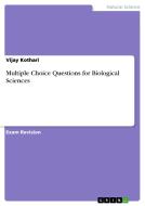 Multiple Choice Questions for Biological Sciences di Vijay Kothari edito da GRIN Publishing
