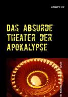 Das absurde Theater der Apokalypse di Alexander Rehe edito da Books on Demand