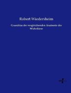 Grundriss der vergleichenden Anatomie der Wirbeltiere di Robert Wiedersheim edito da Vero Verlag
