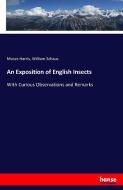 An Exposition of English Insects di Moses Harris, William Schaus edito da hansebooks