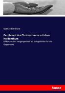 Der Kampf des Christenthums mit dem Heidenthum di Gerhard Uhlhorn edito da hansebooks