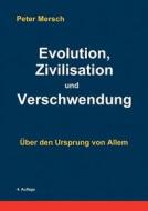 Evolution, Zivilisation Und Verschwendung di Peter Mersch edito da Books On Demand