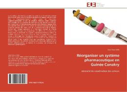 Réorganiser un système pharmaceutique en Guinée Conakry di Cécé Vieux Kolié edito da Editions universitaires europeennes EUE