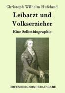 Leibarzt und Volkserzieher di Christoph Wilhelm Hufeland edito da Hofenberg