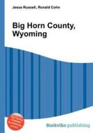 Big Horn County, Wyoming edito da Book On Demand Ltd.