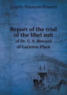 Report Of The Trial Of The Libel Suit Of Dr. G. S. Howard Of Carleton Place di Granby Staunton Howard edito da Book On Demand Ltd.