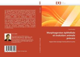 Morphogenèse épithéliale et évolution animale précoce di Pascal Lapébie edito da Editions universitaires europeennes EUE