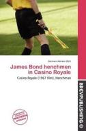 James Bond Henchmen In Casino Royale edito da Brev Publishing