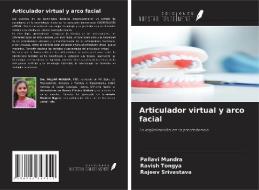 Articulador virtual y arco facial di Pallavi Mundra, Ravish Tongya, Rajeev Srivastava edito da Ediciones Nuestro Conocimiento