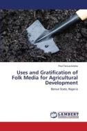 Uses and Gratification of Folk Media for Agricultural Development di Paul Tersue Iorlaha edito da LAP LAMBERT Academic Publishing