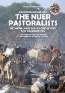 The Nuer Pastoralists - Between Large Scale Agriculture And Villagization di Wondwosen Michago Seide edito da Nordic Africa Institute