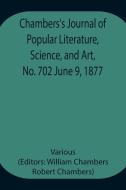 Chambers's Journal of Popular Literature, Science, and Art, No. 702 June 9, 1877 di Various edito da Alpha Editions