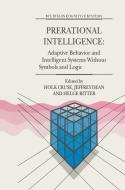 Prerational Intelligence: Adaptive Behavior and Intelligent Systems Without Symbols and Logic , Volume 1, Volume 2 Prera edito da Springer Netherlands