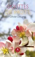 Gouttes de mots di Olivier Douget edito da Le Lys Bleu