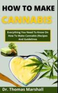 How To Make Cannabis di Marshall Dr. Thomas Marshall edito da Independently Published