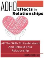 Adhd Effects In Relationships di Robert MFT Thomas Robert MFT edito da Independently Published