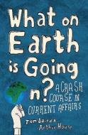 What On Earth Is Going On? di Tom Baird, Arthur House edito da Harpercollins Publishers