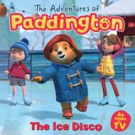 The Adventures Of Paddington: The Ice Disco di HarperCollins Children's Books edito da HarperCollins Publishers