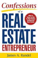 Confessions of a Real Estate Entrepreneur: What It Takes to Win in High-Stakes Commercial Real Estate di James A. Randel, Jim Randel edito da McGraw-Hill Education - Europe