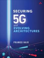 Securing 5g and Evolving Architectures di Pramod Nair edito da ADDISON WESLEY PUB CO INC