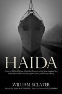 Haida: A Story of the Hard Fighting Tribal Class Destroyers of the Royal Canadian Navy on the Murmansk Convoy, the Engli di William Sclater edito da OUP Canada